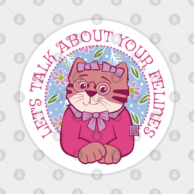 Let's Talk About Your Felines Magnet by Sue Cervenka